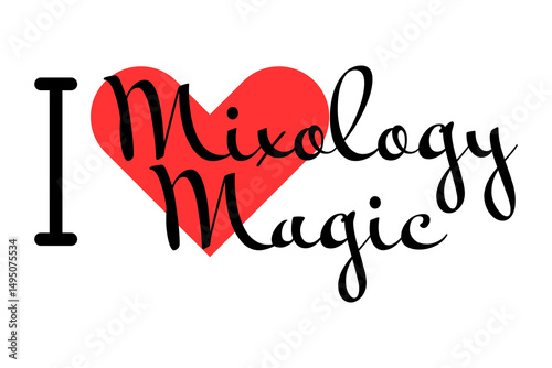 I love Mixology Magic creative slogan. Hand drawn letters with red heart. Vector illustration, lettering in modern design