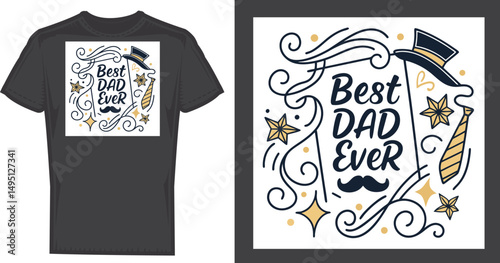 Best Dad Ever T-shirt Design: A stylish and heartfelt graphic design perfect for celebrating the amazingness of fathers. This unique design combines elegant typography, a classic hat.