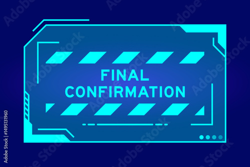 Blue color of futuristic hud banner that have word final confirmation on user interface screen on black background