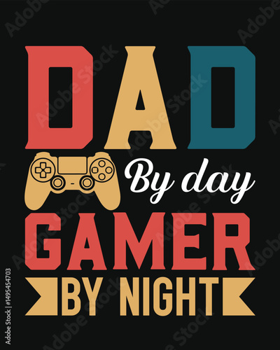 Dad by Day Gamer by Night – Funny Gaming Father Graphic Design