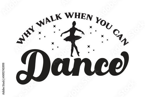 Why Walk When You Can Dance, Dance SVG design.
