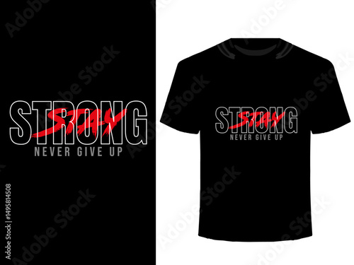 Stay strong, never give up typography t-shirt design, motivational typography t-shirt design, inspirational quotes t-shirt design, modern typography t-shirt design, minimalist style