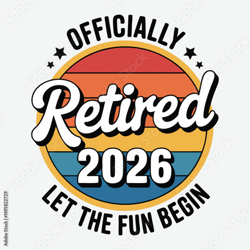 Officially Retired 2026 Let The Fun Begin T-Shirt Design Trendy T-Shirt Design Vector