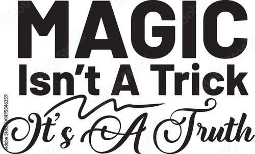 Magic Isn't A Trick  It s A Truth Svg T-shirt Design
