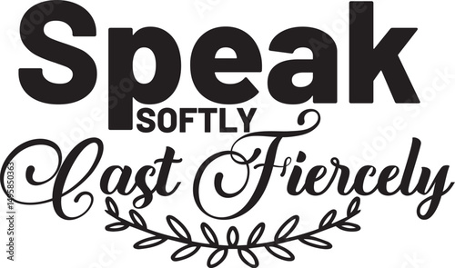 Speak Softly Cast Fiercely Svg T-shirt Design