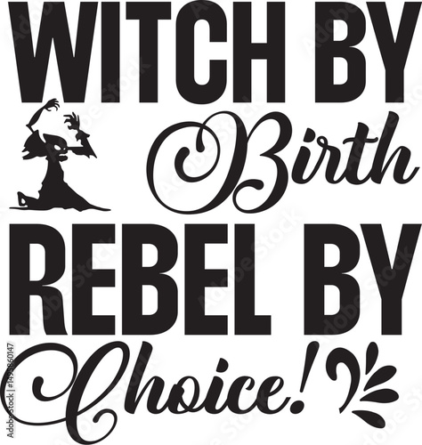 Witch By Birth Rebel By Choice Svg T-shirt Design