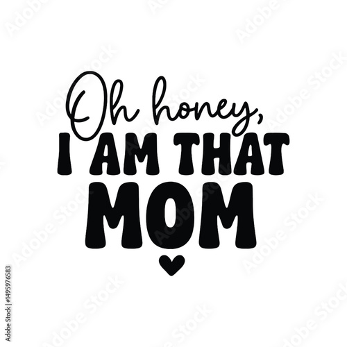 Oh Honey I Am That Mom