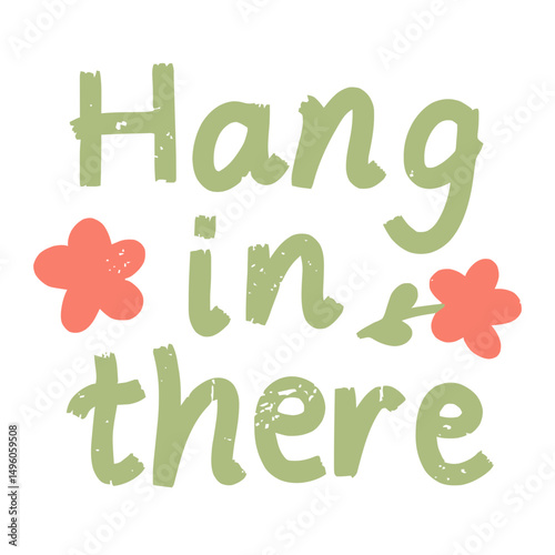 Encouraging quote hang in there in decorative handwritten font for support and motivation