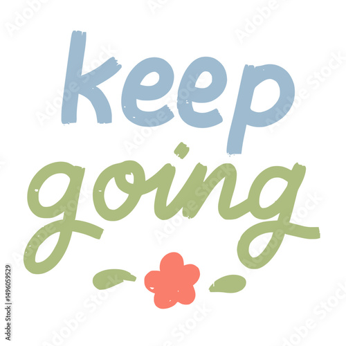 Positive quote keep going in hand drawn lettering for motivation, perseverance and resilience