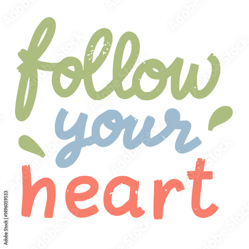 Inspirational quote follow your heart with hand lettering for love and life decision themes