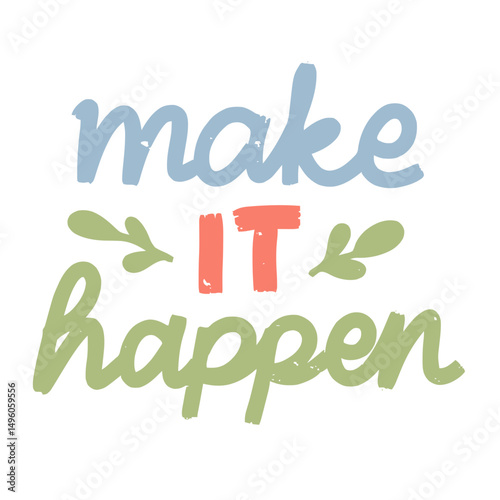 Bold motivational quote make it happen with colorful text style for achievement inspiration