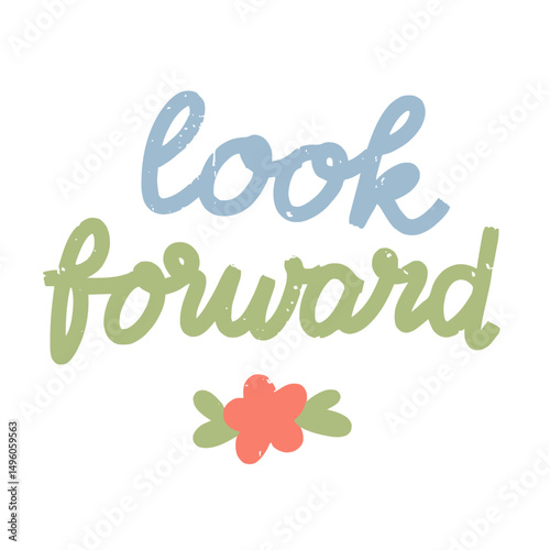 Motivational quote look forward with calm floral elements for positive mindset and future goals
