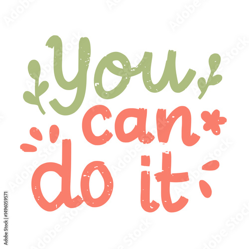 Motivational quote you can do it in hand drawn style for encouragement and achievement design
