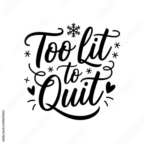Too Lit to Quit. Christmas Quotes Vector Design Isolated on White Background