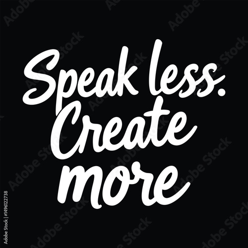Minimal Speak Less Create More Motivational Shirt