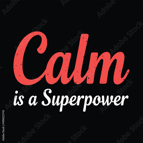 Calm is a Superpower | Mindful Motivational T-Shirt Design