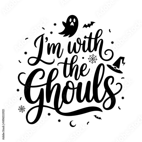 I’m with the Ghouls. Halloween Quotes Vector Design Isolated on White Background