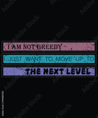 I am not greedy i just want to move up to the next level  vector design