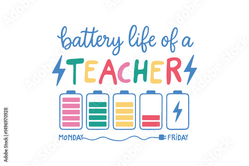  Battery Life of a Teacher – Funny School Week Quote T Shirt Design