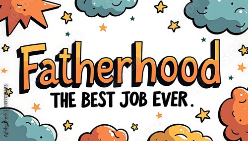 Fatherhood: The Best Job Ever: A vibrant and heartwarming graphic that celebrates the joys of fatherhood, featuring cheerful illustrations and a message of love and appreciation.