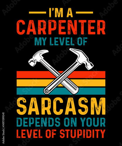 I'm a Carpenter My Level Of Sarcasm Depends On Your Level Of Stupidity, Carpenter t shirts design, Silhouette,  Carpenter Vector, Hand drawn lettering phrase, Calligraphy t shirt design, 