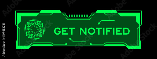 Green color of futuristic hud banner that have word get notified on user interface screen on black background