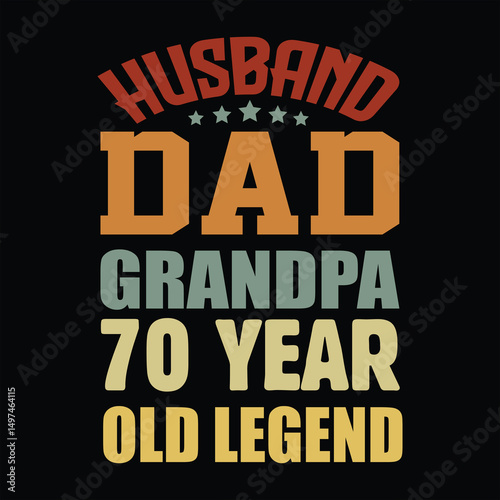 "husband, dad, grandpa 70 year old legend" quote best dad t shirt,dad vector typography t shirt design, white typography lettering for greeting posters,typography lettering and all media