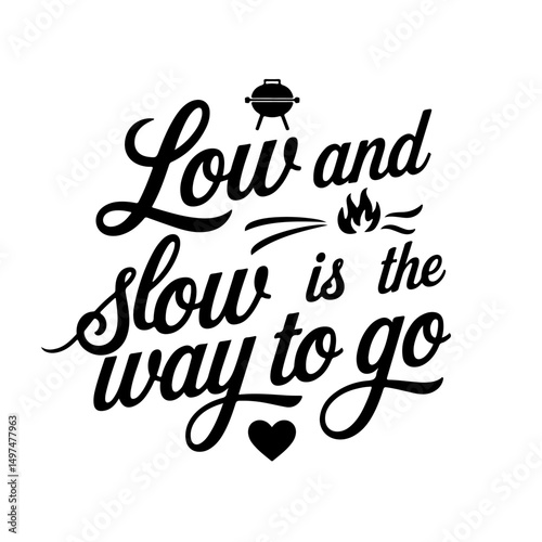 Low and Slow is the Way to Go. Funny Barbecue Quotes Vector Design Isolated on White Background