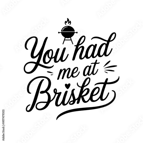 You Had Me at Brisket. Funny Barbecue Quotes Vector Design Isolated on White Background