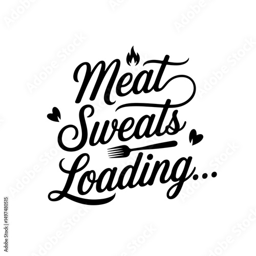 Meat Sweats Loading…. Funny Barbecue Quotes Vector Design Isolated on White Background