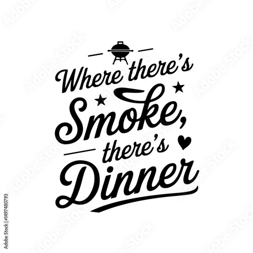 Where There’s Smoke, There’s Dinner. Funny Barbecue Quotes Vector Design Isolated on White Background