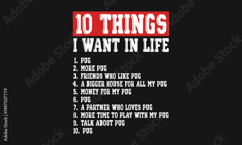 10 Things I Want In Life Pug