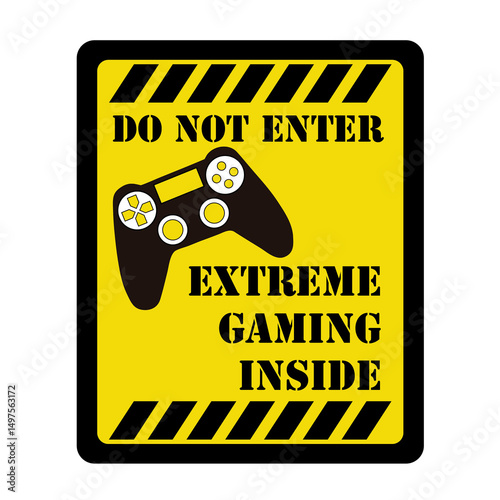 Do not enter extreme gaming inside black and yellow sign