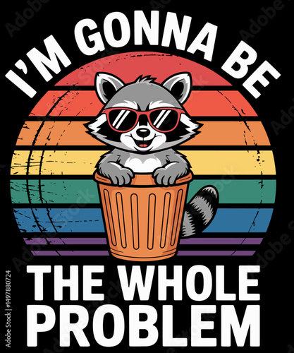 I'm Gonna Be The Whole Problem 90s Funny Meme Trash Raccoon
