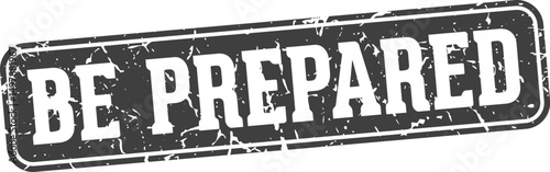 be prepared rectangular sign. be prepared stamp