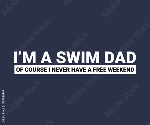 I'm a swim dad of course i never have a free weekend