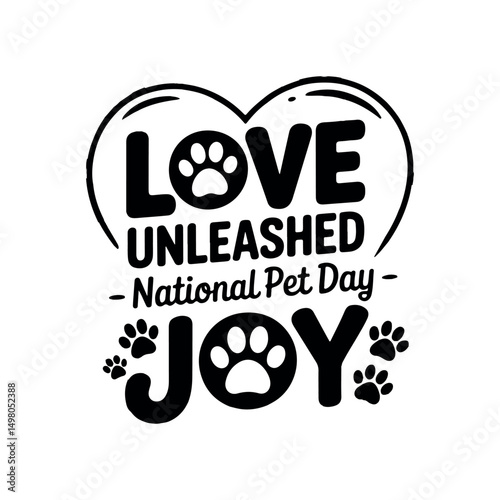 Love Unleashed Joy – National Pet Day Quote with Paw.