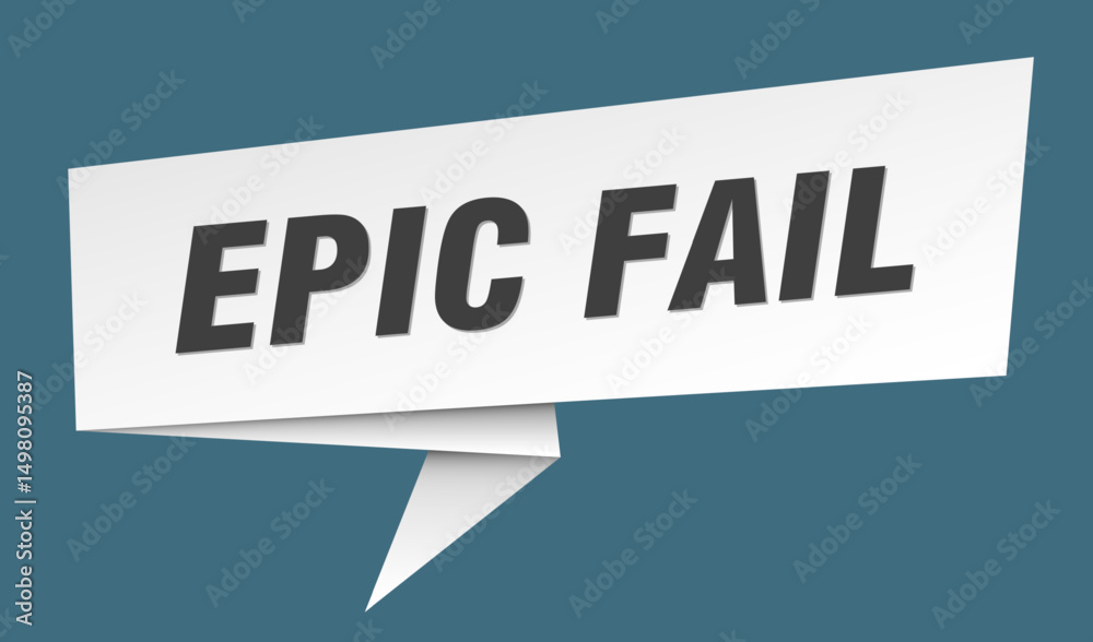 epic fail banner. epic fail speech bubble, label, sticker, sign template epic fail banner. epic fail speech bubble, label, sticker, sign template