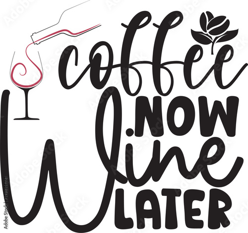 Coffee Now Wine Later Svg T-shirt Design