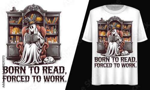 Born to Read, Forced to Work, Halloween Ghost, T-Shirt Design.