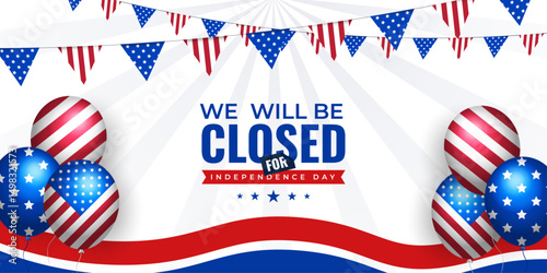 We will be closed for 4th of July social media web banner with USA flag decoration and balloon | United States Independence Day banner | Fourth of July