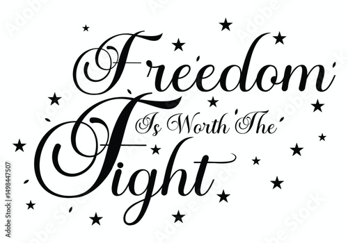 Freedom Is Worth The Fight typography with stars and script font in black and white