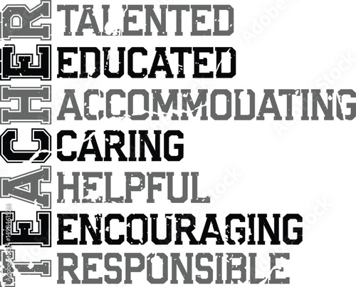 Teacher- Talented Educated Accommodating caring Helpful Encouraging Responsible