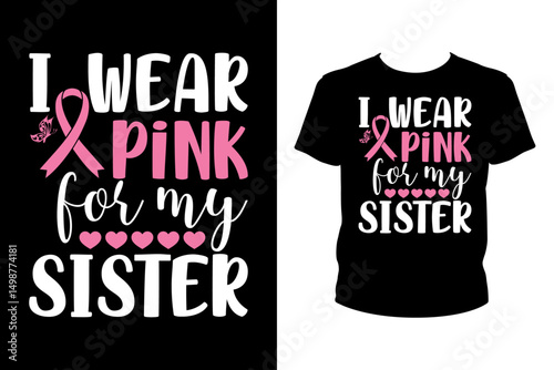 I wear pink for my sister Quotes svg, Cancer Svg, t-shirt design for prints, Cancer t-shirt design cut file