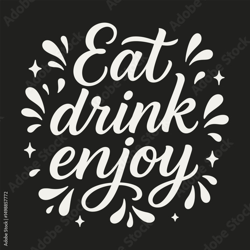 Eat drink enjoy design with hand lettered script and decorative splashes, print for graphic tee, sign, poster, mug, kitchen decor