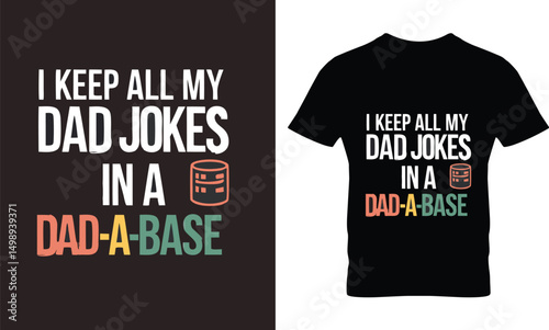 Funny Dad Joke T-Shirt Design – "I Keep All My Dad Jokes in a Dad-A-Base" Tech Humor Graphic