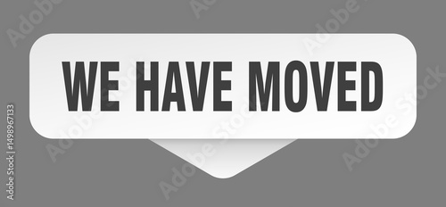we have moved sticker. we have moved sign isolated on gray background