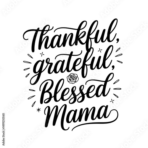 Thankful, Grateful, Blessed Mama. Mom Quotes Vector Design Isolated on White Background
