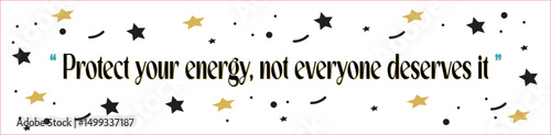 Calligraphy Quote "Protect Your Energy, Not Everyone Deserves It". Inspirational Hand Lettering on Boundaries, Self-Worth, Mental Wellness , "Protect your energy, not everyone deserves it.  
