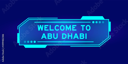 Futuristic hud banner that have word welcome to abu dhabi on user interface screen on blue background